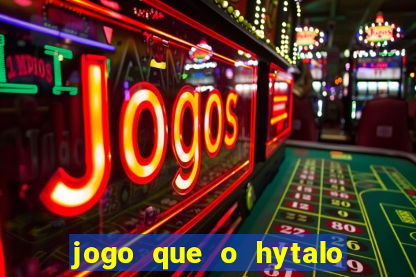 jogo que o hytalo santos joga para ganhar dinheiro